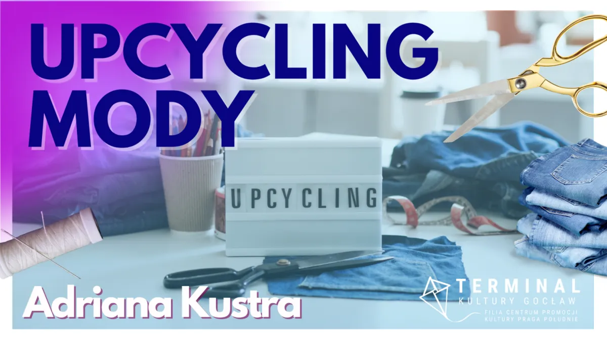 Upcycling Mody – Adriana Kustra ZAJĘCIA POKAZOWE